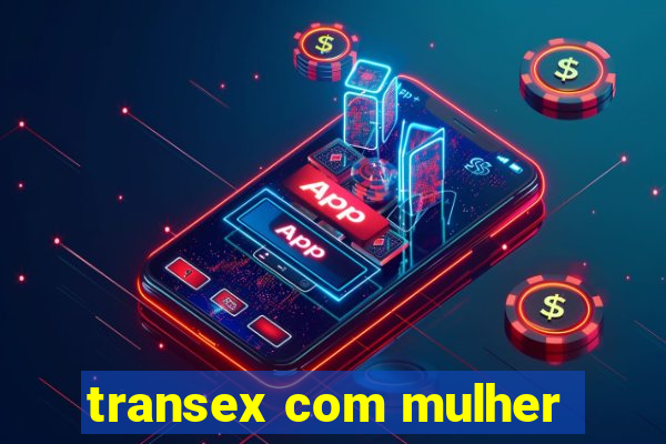 transex com mulher